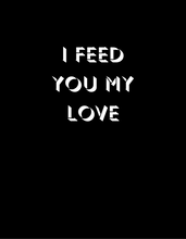 Load image into Gallery viewer, EUROVISION I FEED YOU MY LOVE