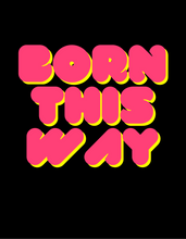 Load image into Gallery viewer, BORN THIS WAY T-Shirt