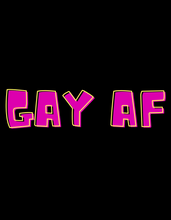 Load image into Gallery viewer, GAY AF T-Shirt