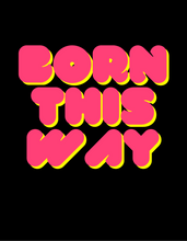 Load image into Gallery viewer, BORN THIS WAY T-Shirt
