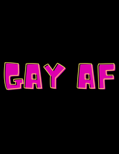 Load image into Gallery viewer, GAY AF T-Shirt
